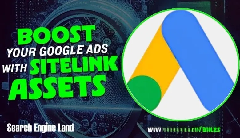 Bright green text on a dark background proclaims 'Boost Your Google Ads with Sitelink Assets'. The Google Ads logo is featured.