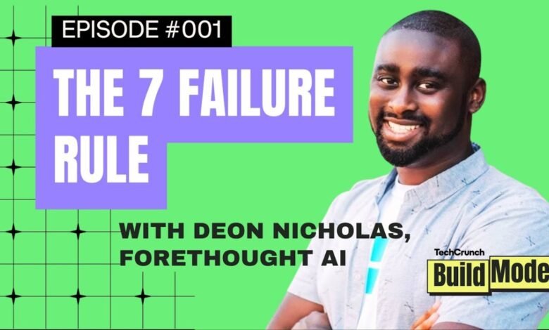 Deon Nicholas, Forethought AI, discusses 'The 7 Failure Rule' on TechCrunch Build Mode.
