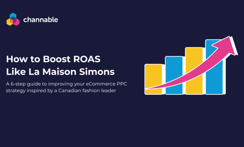 Channable ad: Boost ROAS like La Maison Simons with PPC guide.