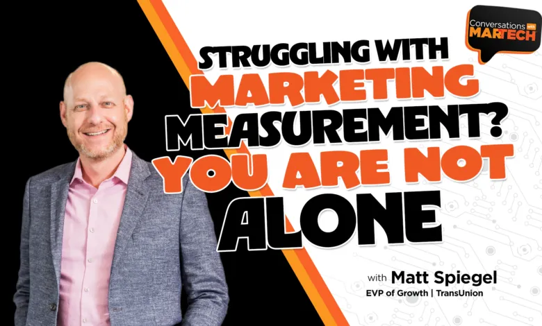 Matt Spiegel of TransUnion discusses marketing measurement challenges.