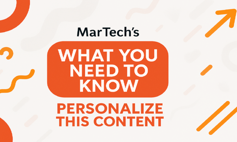 MarTech's 'What You Need to Know' about personalizing content.