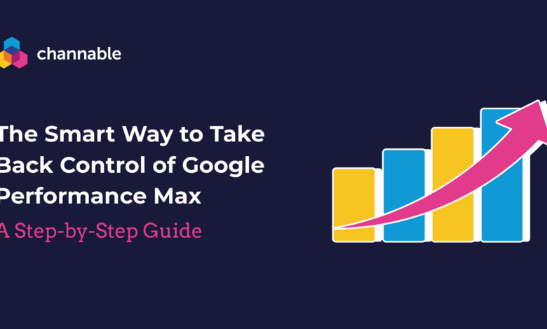 Channable guide: Take back control of Google Performance Max.
