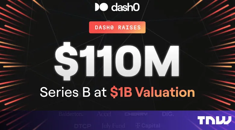 Dash0 raises $110M in Series B funding at $1B valuation.