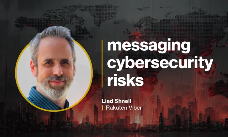 Liad Shnell of Rakuten Viber discusses messaging cybersecurity risks.